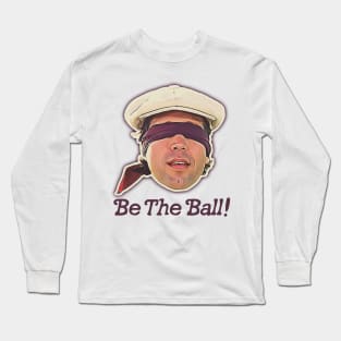 Be the Ball! Ty Webb Caddyshack Quote Long Sleeve T-Shirt